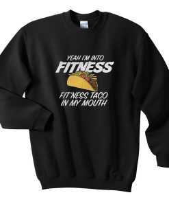 Yeah I'm Into Fitness Sweatshirt