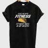 Yeah I'm Into Fitness T-Shirt