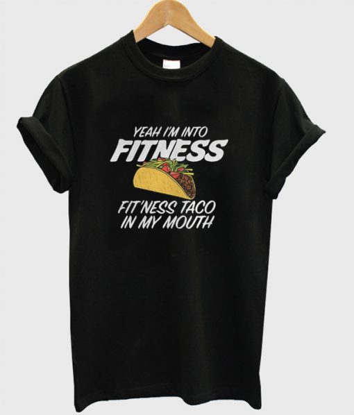 Yeah I'm Into Fitness T-Shirt