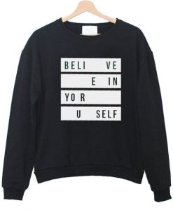 Believe In Your Self Sweatshirt