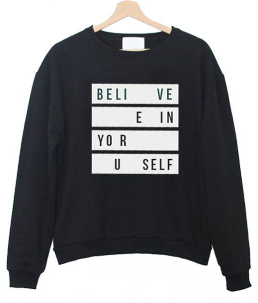 Believe In Your Self Sweatshirt
