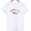 Born In 90's T-Shirt