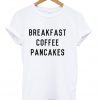 Breakfast Coffe Pancake T-Shirt
