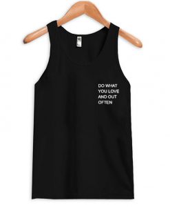 Do What You Love And Out Often Tank top