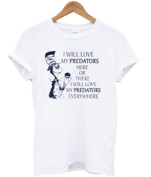 Dr Zeus I Will Love My Predators T-Shirt