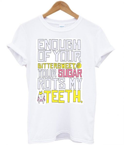 Enough Of Your Bittersweet T-Shirt