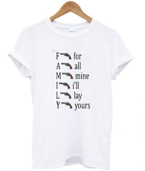Family For All Mine I'll Lay Yours T-Shirt
