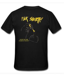 Fuck Society a Slave Of Society T-Shirt BACK