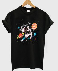 Greetings From Milky Way T-Shirt