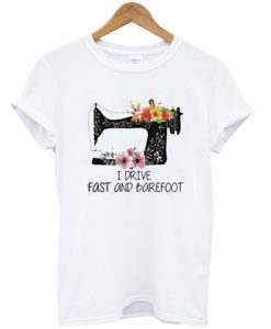 I Drive Fast And Barefoot T-Shirt