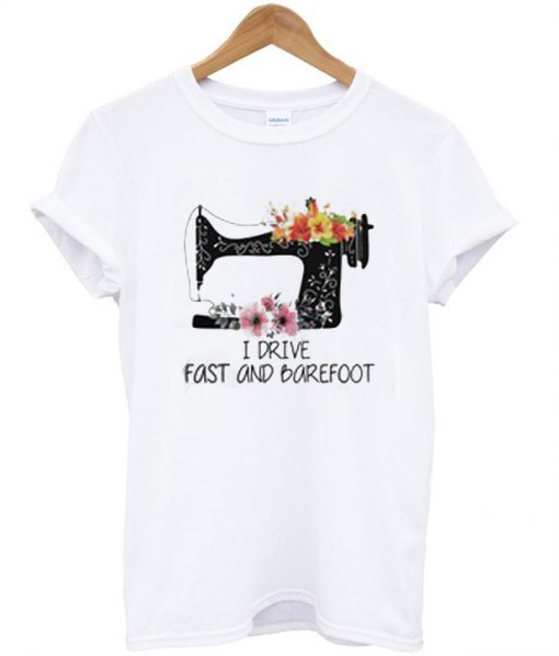 I Drive Fast And Barefoot T-Shirt