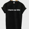 I Have No Tits T-Shirt