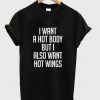 I Want a Hot Body But I Also Want Hot Wings T-Shirt