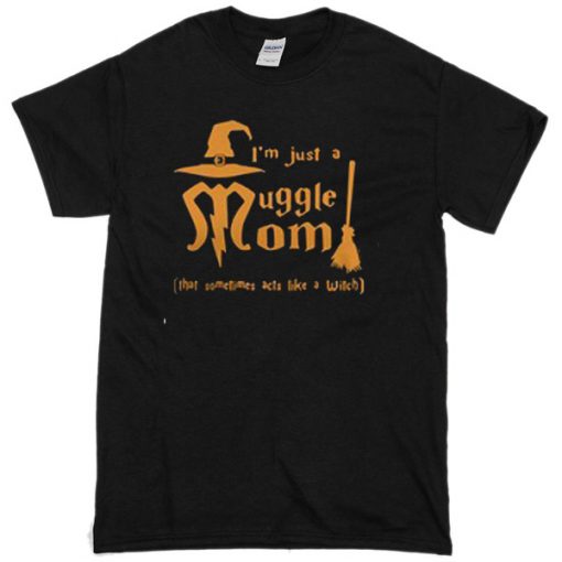 I'm Just A Munggle Mom T-Shirt