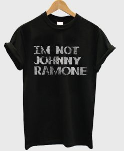 Im Not Johnny Ramone T-Shirt