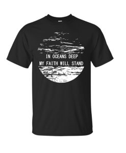 In Ocean Deep My Faith Will Stand T-Shirt
