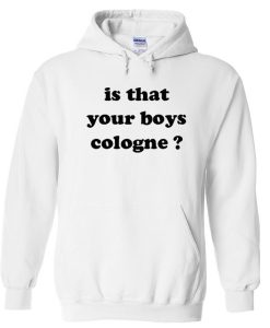 Is That Your Boys Cologne Hoodie