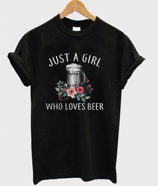 Just A Girl Who Loves Beer T-Shirt