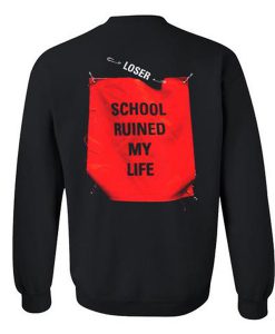 Loser School Ruined My Life Back Sweatshirt