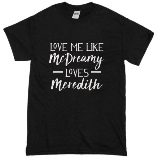 Love Me Like McDreamy Loves Meredith T-Shirt