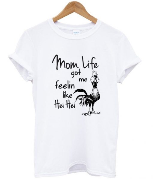 Mom Life Got Me Feeling Like Hei Hei T-Shirt