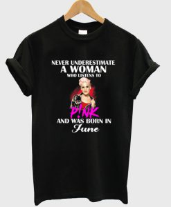 Never Underestimate a Woman Who Listen to Pink T-Shirt