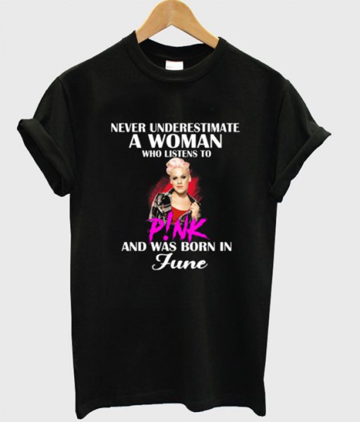 Never Underestimate a Woman Who Listen to Pink T-Shirt