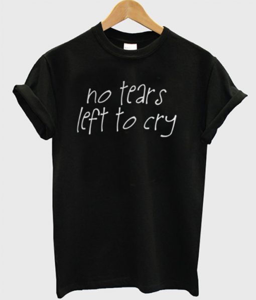 No Tears Left To Cry T-Shirt