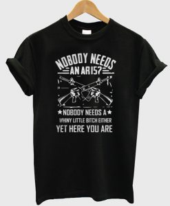 Nobody Needs An Aris T-Shirt