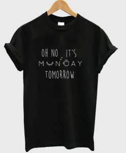 Oh No It's Monday Tomorrow T-Shirt