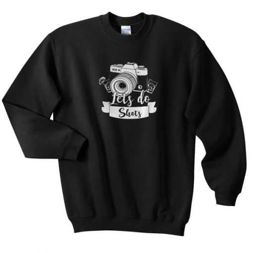 Photographer Let's Do Shots Coffee Sweatshirt