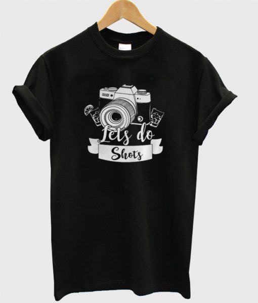 Photographer Let's Do Shots Coffee T-Shirt