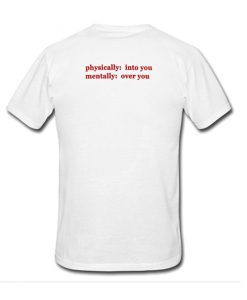 Physically Into You Mentally Over You T-Shirt