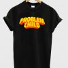 Problem Child T-Shirt