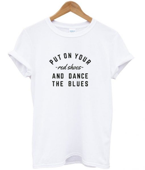 Put On Your And Dance The Blues T-Shirt