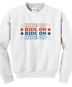 Ride On Ride On Sweatshirt