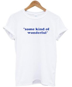 Some Kind Of Wonderfull T-Shirt