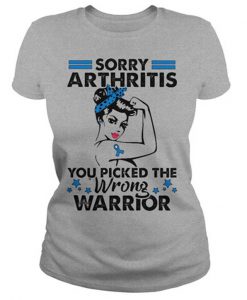 Sorry Athritis You Picked The Wrong Warrior T-Shirt