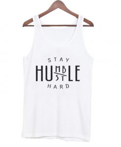 Stay Humble Hard Tank top
