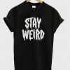 Stay Weird T-Shirt