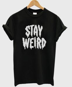 Stay Weird T-Shirt