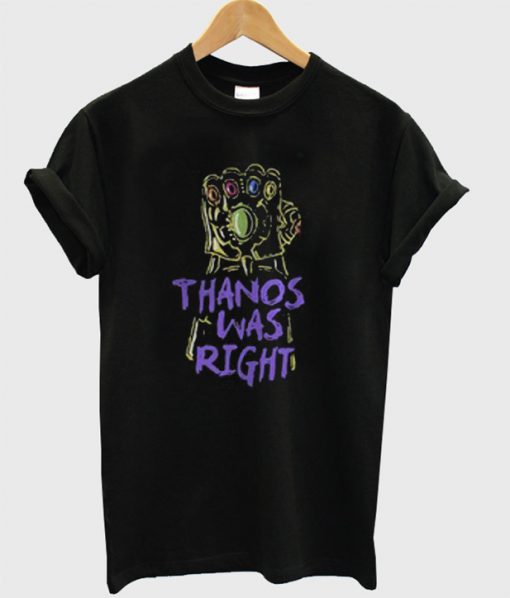 Thanos Was Right T-Shirt