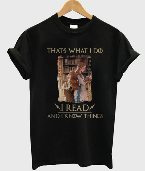 Thats What I Do i Read And I Know Things T-Shirt