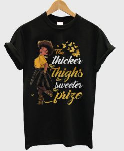 The Thicker The Things The Sweeter The Prize T-Shirt