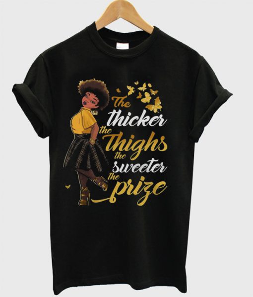 The Thicker The Things The Sweeter The Prize T-Shirt