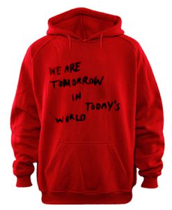 We Are Tomorrow In Today's World Hoodie