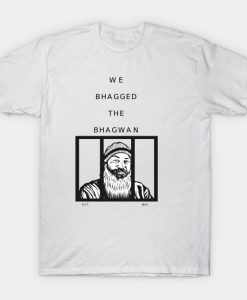 We Bagged the Bhagwan T shirt