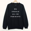 We Should All Be Feinists Sweatshirt
