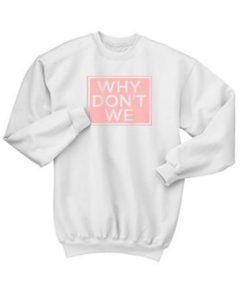 Why Dont We Sweatshirt