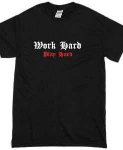 Work Hard Play Hard T-Shirt